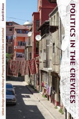 Politics in the Crevices: Urban Design and the Making of Property Markets in Cairo and Istanbul - Paperback