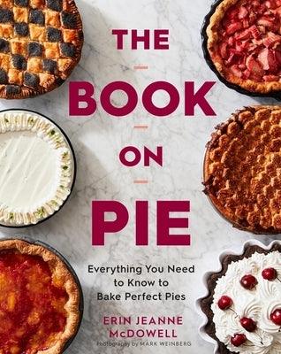 The Book on Pie: Everything You Need to Know to Bake Perfect Pies - Hardcover | Diverse Reads