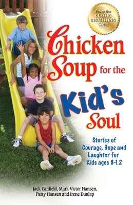 Chicken Soup for the Kid's Soul: Stories of Courage, Hope and Laughter for Kids Ages 8-12 - Paperback | Diverse Reads