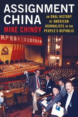 Assignment China: An Oral History of American Journalists in the People's Republic - Paperback | Diverse Reads