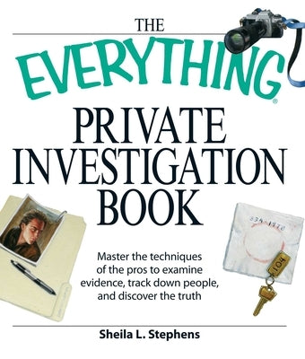 The Everything Private Investigation Book: Master the techniques of the pros to examine evidence, trace down people, and discover the truth - Paperback | Diverse Reads