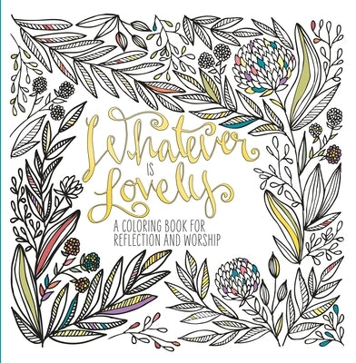 Whatever Is Lovely: A Coloring Book for Reflection and Worship - Paperback | Diverse Reads