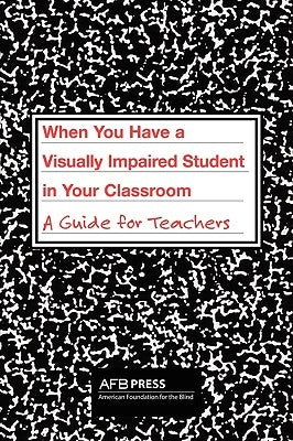 When You Have a Visually Impaired Student in Your Classroom: A Guide for Teachers - Paperback | Diverse Reads