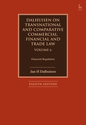 Dalhuisen on Transnational and Comparative Commercial, Financial and Trade Law Volume 6: Financial Regulation - Hardcover | Diverse Reads