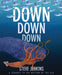 Down, Down, Down: A Journey to the Bottom of the Sea - Paperback | Diverse Reads