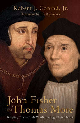 John Fisher and Thomas More: Keeping Their Souls While Losing Their Heads - Hardcover | Diverse Reads