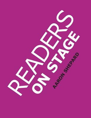 Readers on Stage: Resources for Reader's Theater (or Readers Theatre), With Tips, Scripts, and Worksheets, or How to Use Simple Children's Plays to Build Reading Fluency and Love of Literature - Paperback | Diverse Reads