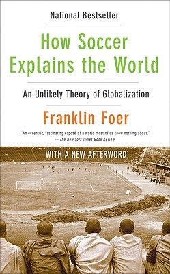 How Soccer Explains the World: An Unlikely Theory of Globalization - Paperback | Diverse Reads