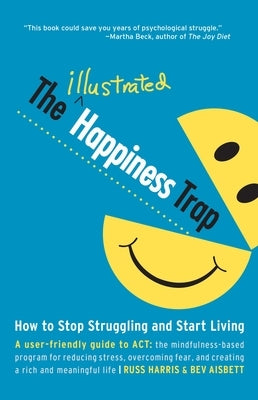 The Illustrated Happiness Trap: How to Stop Struggling and Start Living - Paperback | Diverse Reads
