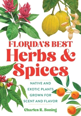 Florida's Best Herbs and Spices: Native and Exotic Plants Grown for Scent and Flavor - Paperback | Diverse Reads