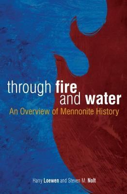 Through Fire and Water: An Overview of Mennonite History - Paperback | Diverse Reads