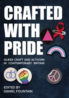 Crafted with Pride: Queer Craft and Activism in Contemporary Britain - Paperback | Diverse Reads