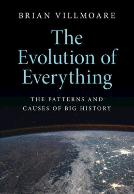The Evolution of Everything: The Patterns and Causes of Big History - Hardcover | Diverse Reads