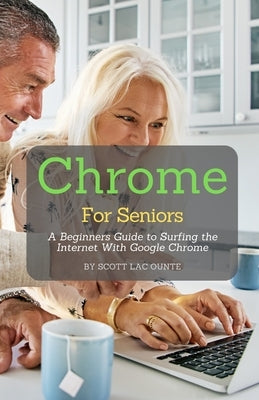 Chrome For Seniors: A Beginners Guide To Surfing the Internet With Google Chrome - Paperback | Diverse Reads