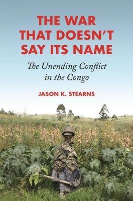 The War That Doesn't Say Its Name: The Unending Conflict in the Congo - Paperback | Diverse Reads