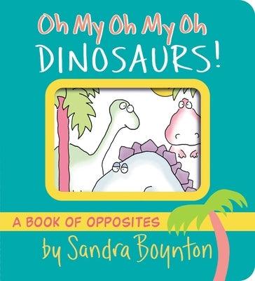 Oh My Oh My Oh Dinosaurs!: A Book of Opposites - Board Book | Diverse Reads