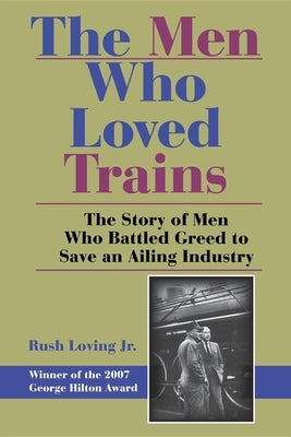 The Men Who Loved Trains: The Story of Men Who Battled Greed to Save an Ailing Industry - Paperback | Diverse Reads