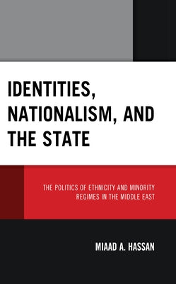 Identities, Nationalism, and the State: The Politics of Ethnicity and Minority Regimes in the Middle East - Hardcover | Diverse Reads