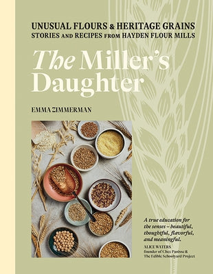 The Miller's Daughter: Unusual Flours & Heritage Grains: Stories and Recipes from Hayden Flour Mills - Hardcover | Diverse Reads