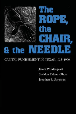 The Rope, The Chair, and the Needle: Capital Punishment in Texas, 1923-1990 - Paperback | Diverse Reads