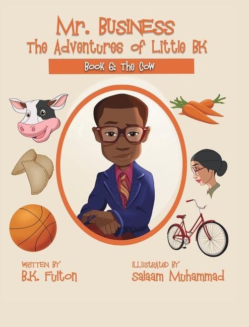 Mr. Business: The Adventures of Little BK: Book 6: The Cow - Hardcover | Diverse Reads