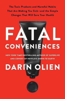 Fatal Conveniences: The Toxic Products and Harmful Habits That Are Making You Sick--And the Simple Changes That Will Save Your Health - Hardcover | Diverse Reads