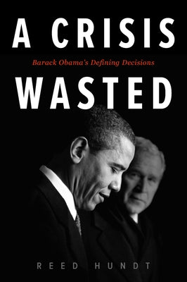 A Crisis Wasted: Barack Obama's Defining Decisions - Paperback | Diverse Reads