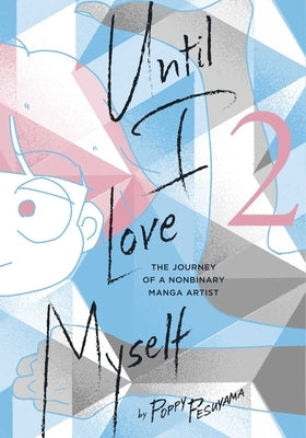 Until I Love Myself, Vol. 2: The Journey of a Nonbinary Manga Artist - Paperback | Diverse Reads