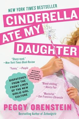 Cinderella Ate My Daughter: Dispatches from the Front Lines of the New Girlie-Girl Culture - Paperback | Diverse Reads