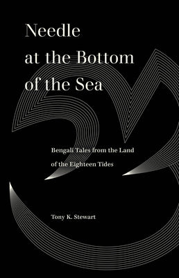 Needle at the Bottom of the Sea: Bengali Tales from the Land of the Eighteen Tides - Paperback | Diverse Reads