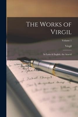 The Works of Virgil: In Latin & English. the Aeneid; Volume 1 - Paperback | Diverse Reads