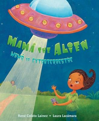 Mamá the Alien / Mamá La Extraterrestre - Hardcover | Diverse Reads