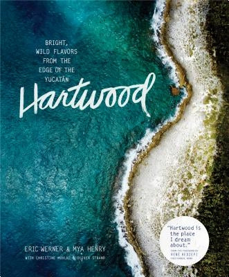 Hartwood: Bright, Wild Flavors from the Edge of the Yucatán - Hardcover | Diverse Reads
