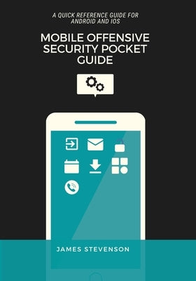 Mobile Offensive Security Pocket Guide: A Quick Reference Guide For Android And iOS - Paperback | Diverse Reads