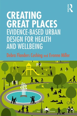 Creating Great Places: Evidence-based Urban Design for Health and Wellbeing / Edition 1 - Paperback | Diverse Reads