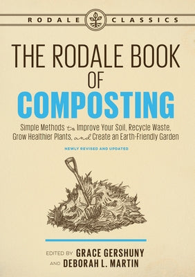 The Rodale Book of Composting, Newly Revised and Updated: Simple Methods to Improve Your Soil, Recycle Waste, Grow Healthier Plants, and Create an Earth-Friendly Garden - Paperback | Diverse Reads
