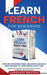 Learn French for Beginners: Over 300 Conversational Dialogues and Daily Used Phrases to Learn French in no Time. Grow Your Vocabulary with French Short Stories & Language Learning Lessons! - Paperback | Diverse Reads