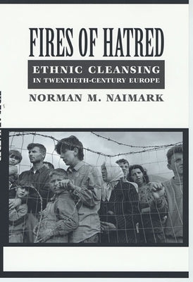 Fires of Hatred: Ethnic Cleansing in Twentieth-Century Europe / Edition 1 - Paperback | Diverse Reads