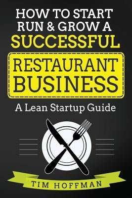 How to Start, Run & Grow a Successful Restaurant Business: A Lean Startup Guide - Paperback | Diverse Reads