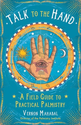 Talk to the Hand: A Field Guide to Practical Palmistry - Paperback | Diverse Reads