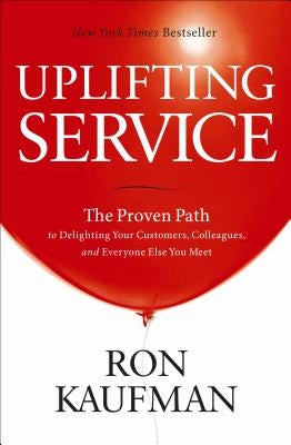 Uplifting Service: The Proven Path to Delighting Your Customers, Colleagues, and Everyone Else You Meet - Hardcover | Diverse Reads
