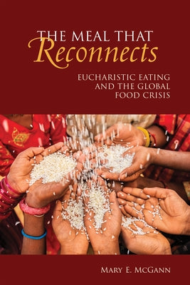 The Meal That Reconnects: Eucharistic Eating and the Global Food Crisis - Paperback | Diverse Reads