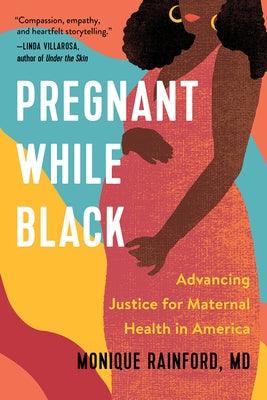 Pregnant While Black: Advancing Justice for Maternal Health in America - Hardcover |  Diverse Reads