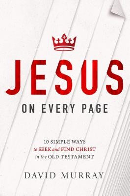 Jesus on Every Page: 10 Simple Ways to Seek and Find Christ in the Old Testament - Paperback | Diverse Reads