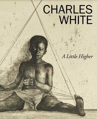 Charles White: A Little Higher - Hardcover | Diverse Reads