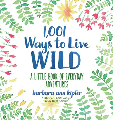 1,001 Ways to Live Wild: A Little Book of Everyday Adventures - Hardcover | Diverse Reads