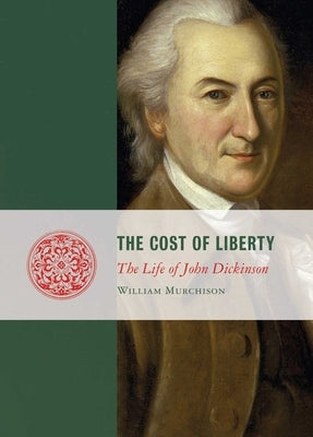 Cost of Liberty: The Life of John Dickinson - Paperback | Diverse Reads