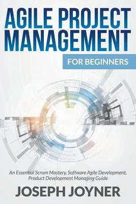 Agile Project Management For Beginners: An Essential Scrum Mastery, Software Agile Development, Product Development Managing Guide - Paperback | Diverse Reads