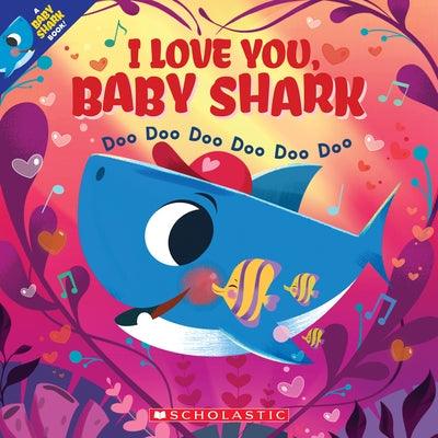 I Love You, Baby Shark: Doo Doo Doo Doo Doo Doo (a Baby Shark Book) - Paperback | Diverse Reads