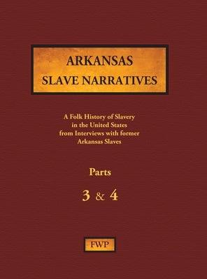 Arkansas Slave Narratives - Parts 3 & 4: A Folk History of Slavery in the United States from Interviews with Former Slaves - Hardcover | Diverse Reads